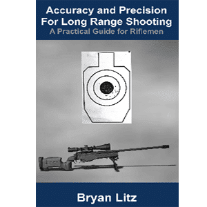 Accuracy and Precision for Long Range Shooting (A Practical Guide for Riflemen) by Bryan Litz